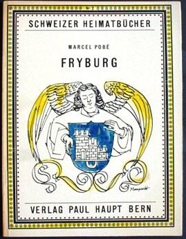 Schweizer Heimatbücher - FRYBURG (oder Freiburg - die Zähringerstadt)