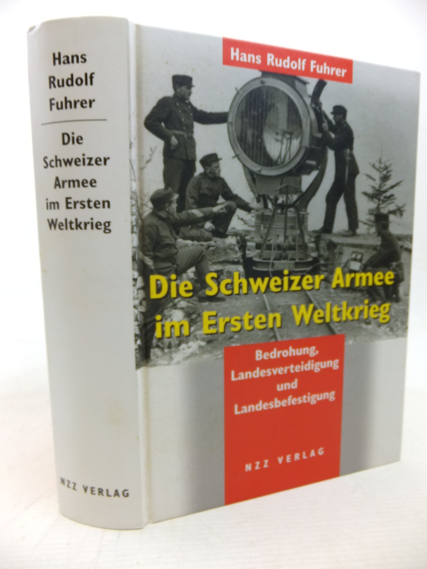 Die Schweizer Armee im Ersten Weltkrieg: Bedrohung, Landesverteidigug und Landesbefestigung