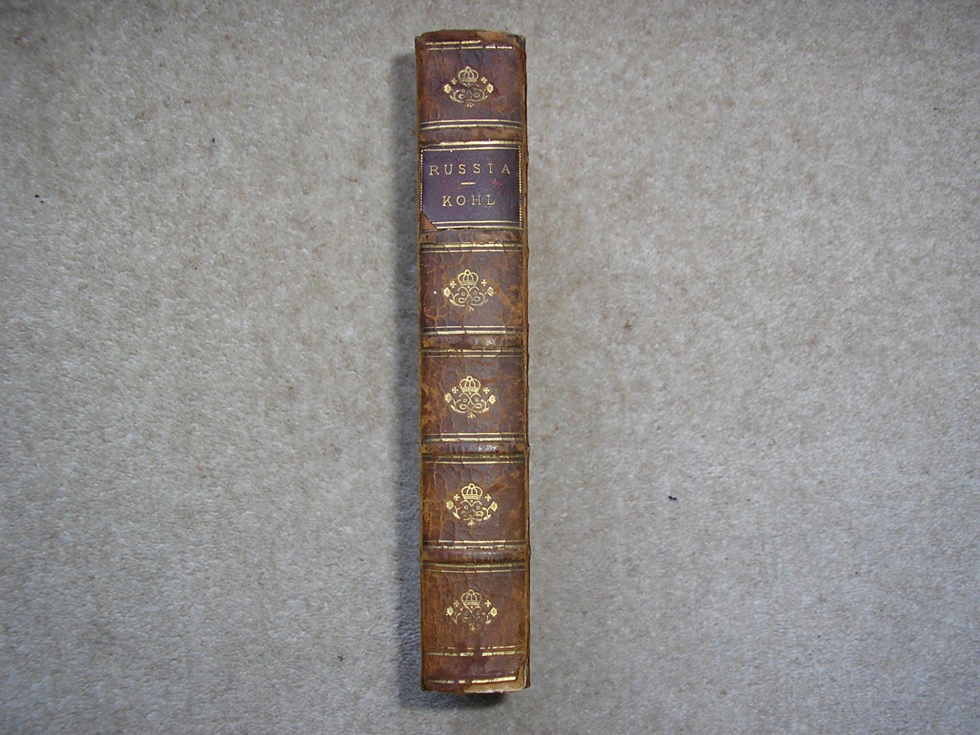 Russia. St. Petersburg, Moscow, Kharkoff, Riga, Odessa, the German provinces on the Baltic, the Steppes, the Crimea, and the interior of the Empire / By J.G. Kohl.