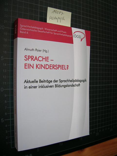 Sprache - Ein Kinderspiel?: Aktuelle Beiträge der Sprachheilpädagogik in einer inklusiven Bildungslandschaft