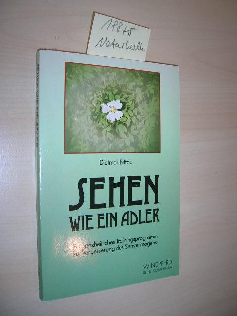 Sehen wie ein Adler. Ein ganzheitliches Trainingsprogramm zur Verbesserung des Sehvermögens. - Bittau, Dietmar
