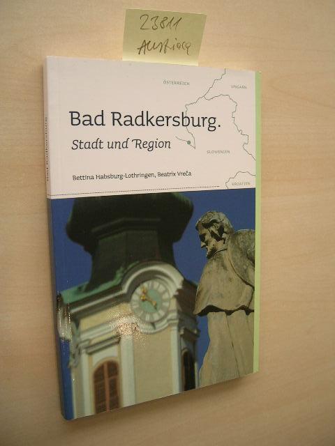 Bad Radkersburg. Stadt und Region. - Habsburg-Lothringen, Bettina und Beatrix Vreca