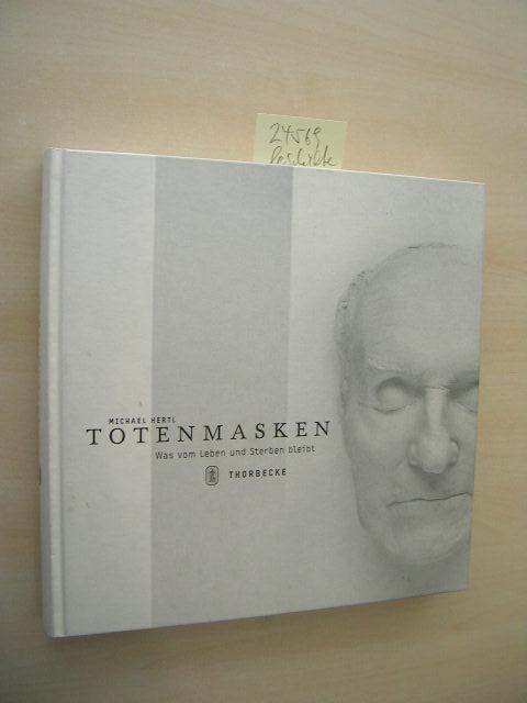 Totenmasken. Was vom Leben und Sterben bleibt. - Hertl, Michael