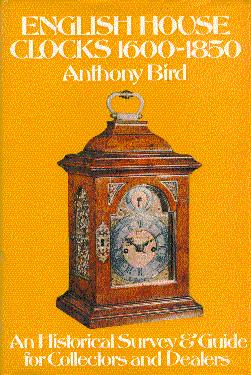 English House Clocks, 1600-1850: An Historical Survey and Guide for Collectors and Dealers