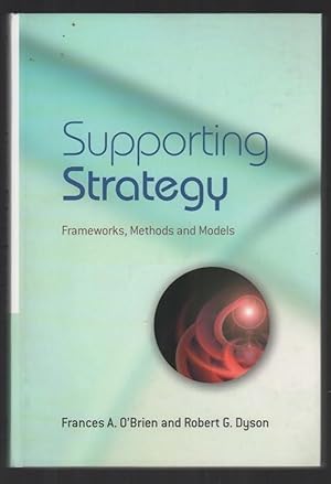 Supporting Strategy: Frameworks, Methods and Models