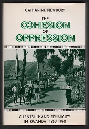 The Cohesion of Oppression: Clientship and Ethnicity in Rwanda, 1860-1960