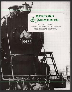 Mentors & Memories: My Forty Years Inside, Outside and Alongside the Railroad Industry