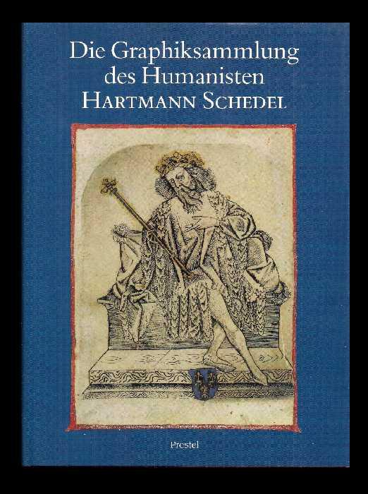 Die Graphiksammlung des Humanisten Hartmann Schedel (Ausstellungskataloge / Bayerische Staatsbibliothek)