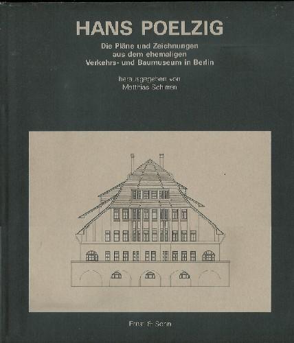 Hans Poelzig: Die Pläne und Zeichnungen aus dem ehemaligen Verkehrs- und Baumuseum in Berlin