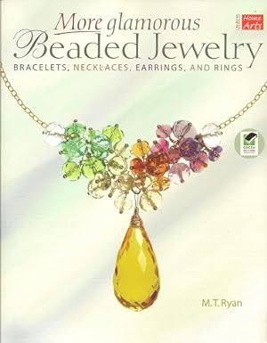 More Glamorous Beaded Jewelry: Bracelets, Necklaces, Earrings, and Rings
