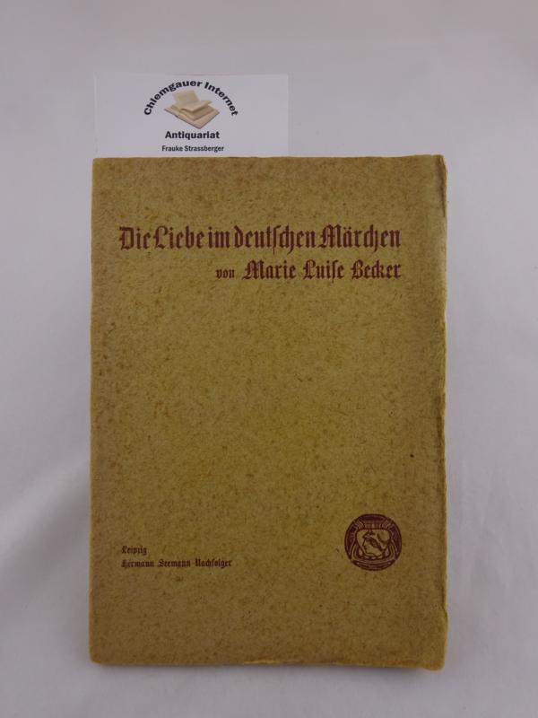 Die Liebe im deutschen Märchen. - Becker, Marie Luise