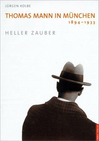 Heller Zauber: Thomas Mann in München 1894-1933 (Reihe "Erkundungen")