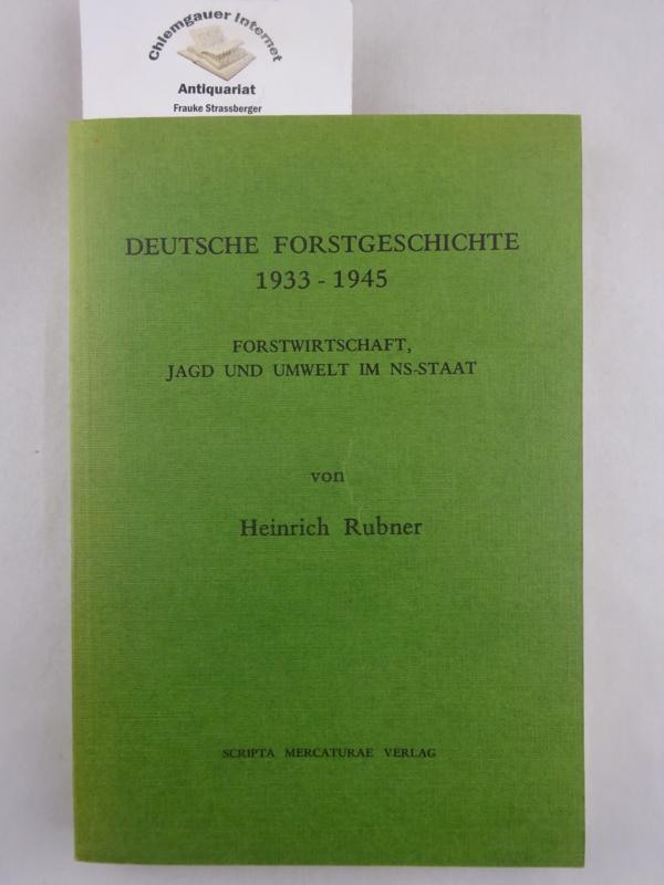Deutsche Forstgeschichte 1933-1945. Forstwirtschaft, Jagd und Umwelt im NS-Staat