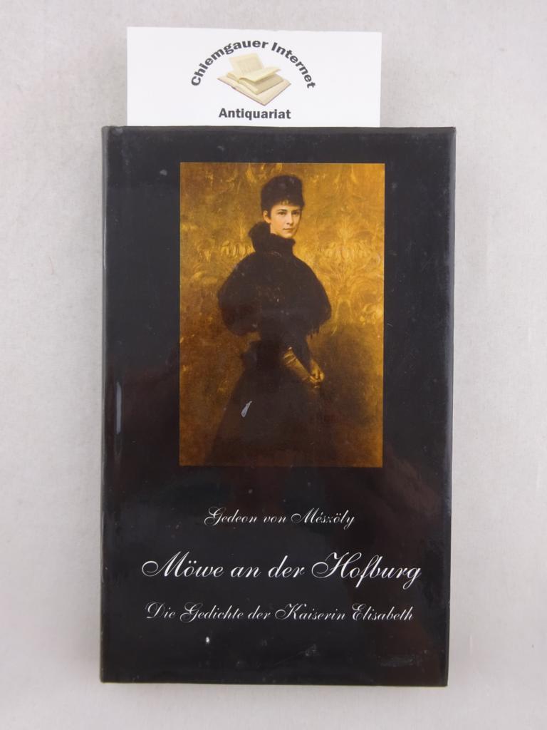 Möwe an der Hofburg : die Gedichte der Kaiserin Elisabeth. Aus dem Ungaischen. von Mária Mayer-Szilágyi - Mészöly, Gedeon von