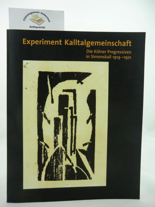 Experiment Kalltalgemeinschaft. Die Kölner Progressiven in Simonskall 1919-1921. - Schilf, Reinhard (Hrsg.)