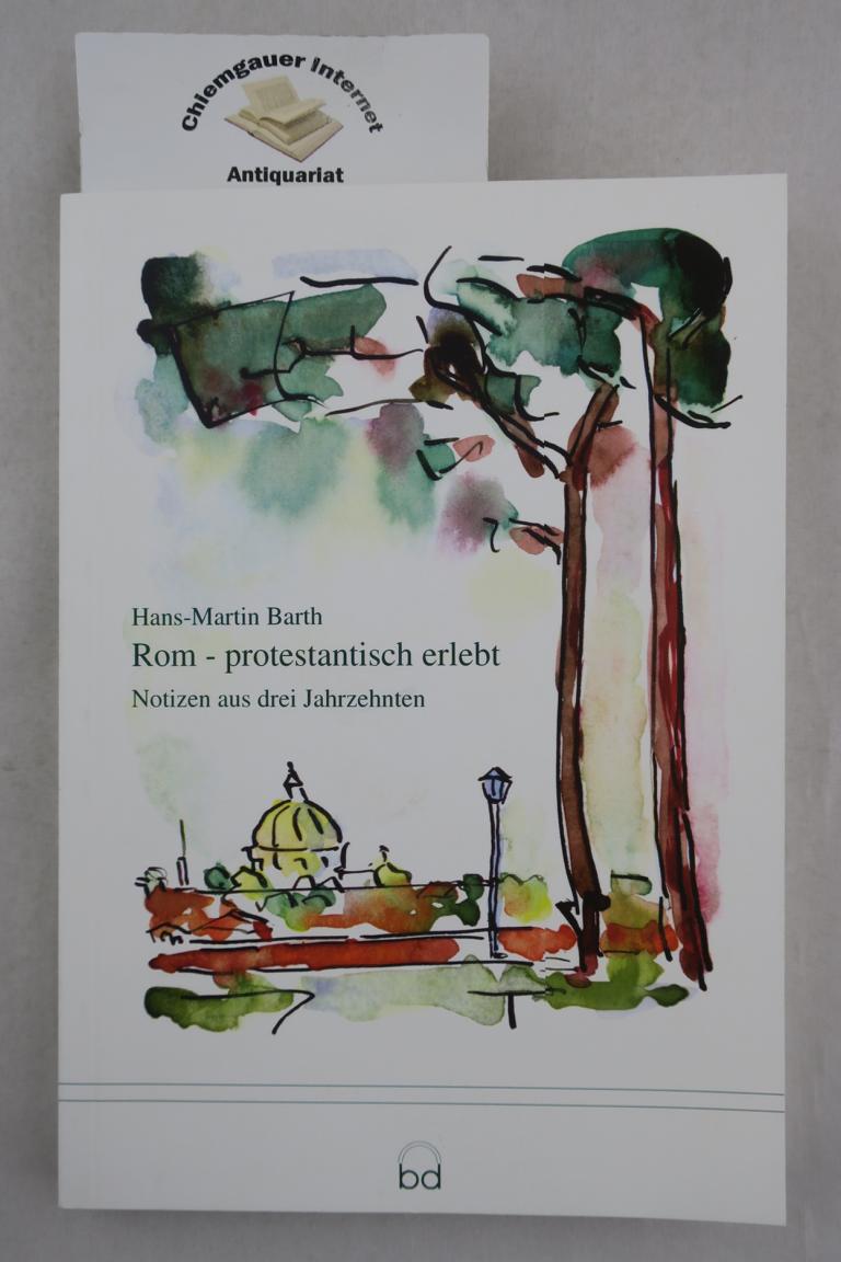 Rom - protestantisch erlebt : Notizen aus drei Jahrzehnten. - Barth, Hans-Martin