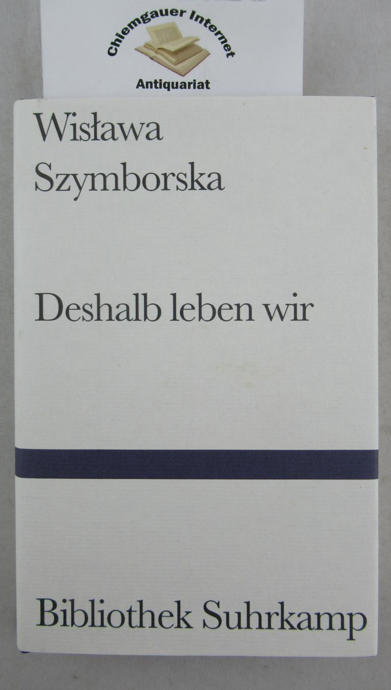 Deshalb leben wir : Gedichte. Übertragen und hrsg. von Karl Dedecius, Bibliothek Suhrkamp 697. - Szymborska, Wislawa