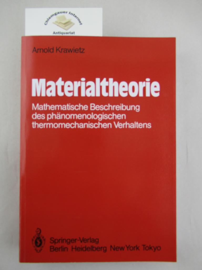 Materialtheorie : mathematische Beschreibung des phänomenologischen thermomechanischen Verhaltens. - Krawietz, Arnold