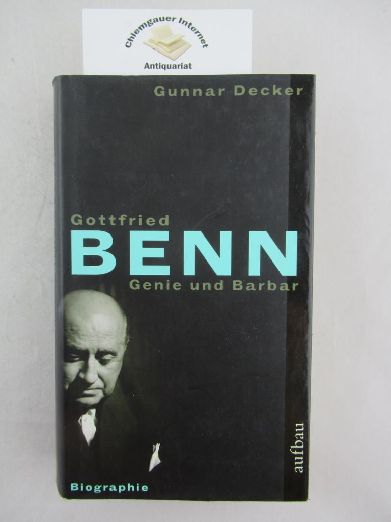 Gottfried Benn. Genie und Barbar. Biographie. - Decker, Gunnar