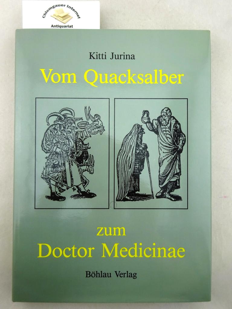 Vom Quacksalber zum Doctor Medicinae : Die Heilkunde in der deutschen Graphik des 16. Jahrhunderts. - Jurina, Kitti