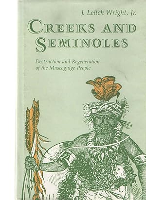 Creeks and Seminoles : Destruction and Regeneration of the Muscogulge People