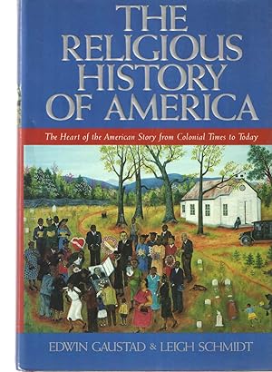 The Religious History Of America : The Heart of the American Story from Colonial Times to Today