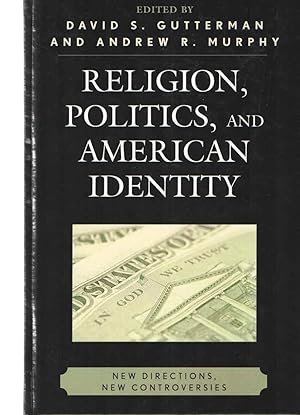 Religion, Politics, And American Identity : New Directions, New Controversies