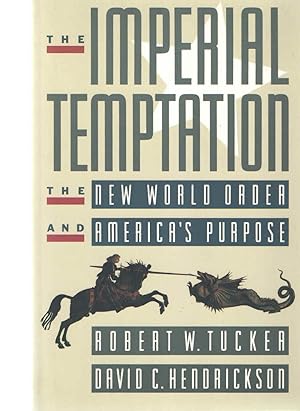 The Imperial Temptation : The New World Order and America's Purpose