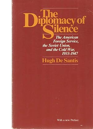 The Diplomacy of Silence : The American Foreign Service, the Soviet Union, and the Cold War, 1933...