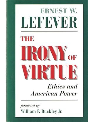 The Irony Of Virtue : Ethics and American Power