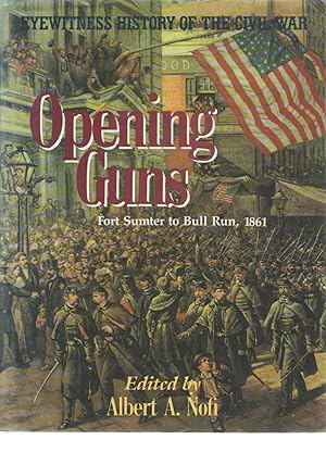 Opening Guns - Fort Sumner to Bull Run, 1861 (Eyewitness History of the Civil War, Volume I)