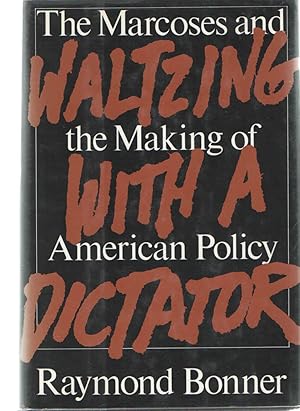 Waltzing with a Dictator : The Marcoses and the Making of American Policy