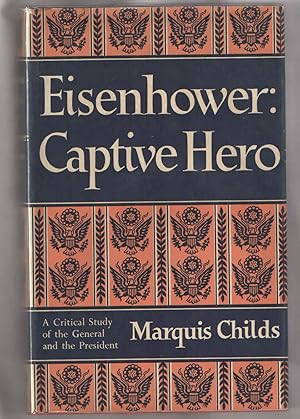 Eisenhower, Captive Hero : A Critical Study of the General and the President