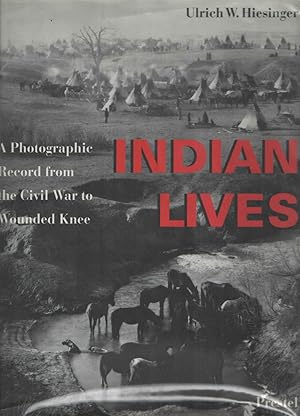 Indian Lives : A Photographic Record From the Civil War to Wounded Knee