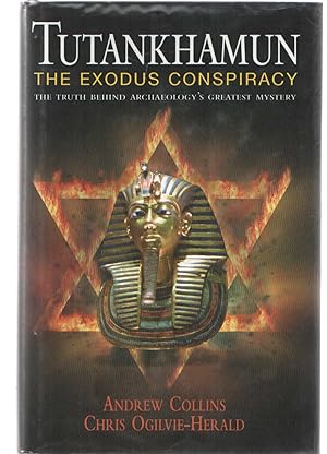 Tutankhamun : The Exodus Conspiracy, The Truth Behind Archaeology's Greatest Mystery