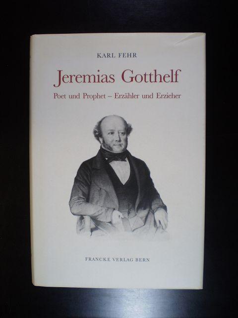 Jeremias Gotthelf. Poet und Prophet - Erzähler und Erzieher. Zu Sprache, dichterischer Kunst und Gehalt seiner Schriften