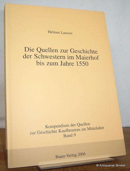 Die Quellen zur Geschichte der Schwestern im Maierhof bis zum Jahre 1550. - Kaufbeuren - Lausser, Helmut.