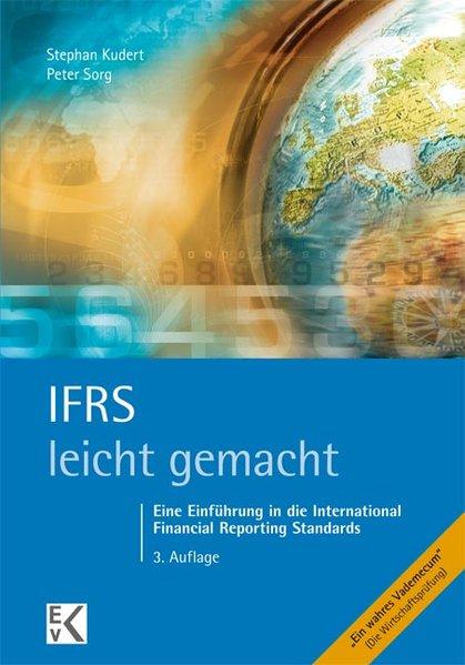 IFRS - leicht gemacht: Eine Einführung in die International Financial Reporting Standards - Kudert, Stephan und Peter Sorg
