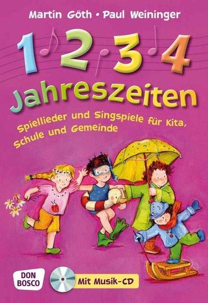 1, 2, 3, 4 Jahreszeiten - Spiellieder und Singspiele für Kita, Schule und Gemeinde - Göth, Martin und Paul Weininger
