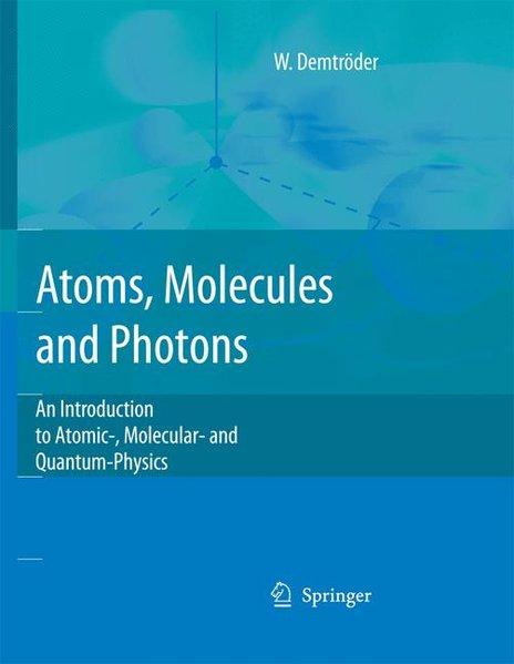 Atoms, Molecules and Photons: An Introduction to Atomic- Molecular- and Quantum Physics (Advanced Texts in Physics (Hardcover)) - Wolfgang, Demtröder,