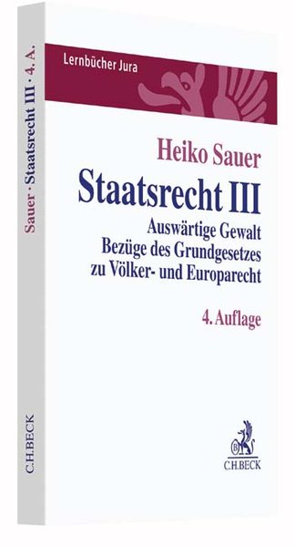 Staatsrecht III: Auswärtige Gewalt, Bezüge des Grundgesetzes zu Völker- und Europarecht (Lernbücher Jura) - Heiko, Sauer,