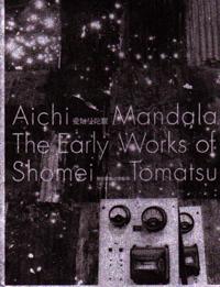 Aichi Mandala: The Early Works of Shomei Tomatsu