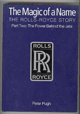 THE MAGIC OF A NAME The Rolls-Royce Story Part Two: The Power Behind the Jets