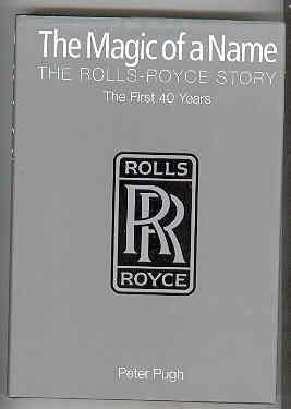 THE MAGIC OF A NAME The Rolls-Royce Story The First 40 Years