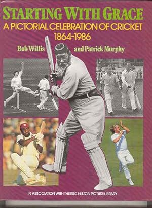 STARTING WITH GRACE A Pictorial Celebration of Cricket 1864 - 1986 (SIGNED BY BOB WILLIS)