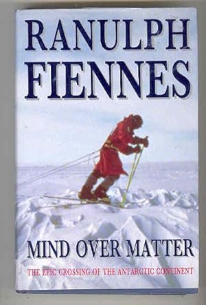 MIND OVER MATTER The Epic Crossing of the Antarctic Continent (SIGNED COPY)