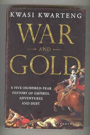 WAR AND GOLD A Five-Hundred-Year History of Empires, Adventures and Debt (SIGNED COPY)