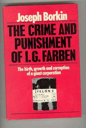 THE CRIME AND PUNISHMENT OF I. G. FARBEN The Birth, Growth and Corruption of a Giant Corporation