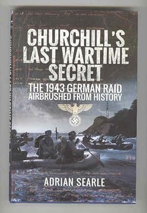 CHURCHILL'S LAST WARTIME SECRET The 1943 German Raid Airbrushed from History