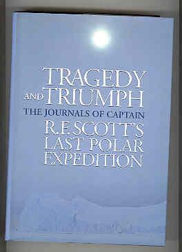 TRAGEDY AND TRIUMPH The Journals of Captain R. F. Scott's Last Polar Experdition